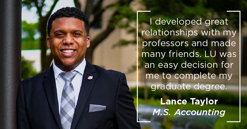 Graduate LU Student - Lance Taylor, ms Accounting with a quote saying "I developed great relationships with my professors and made many friends. LU was an easy decision for me to complete my graduate degree."