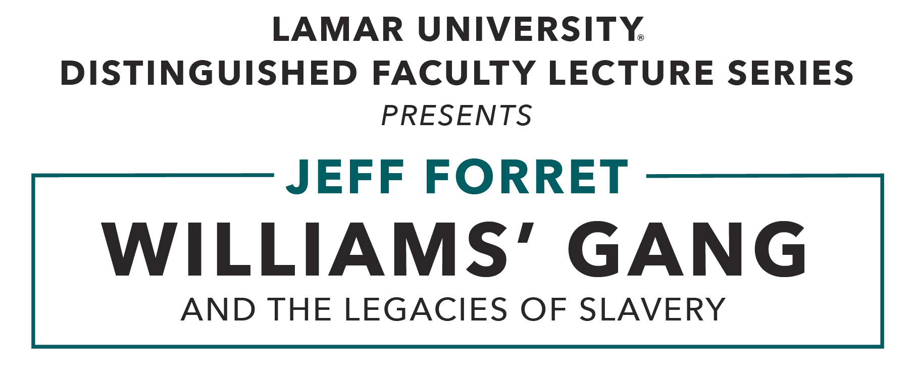 Lamar University Distinguished Faculty Lecture Series Presents Jeff Forret Williams' Gang and the Legacies of Slavery March 31 4pm