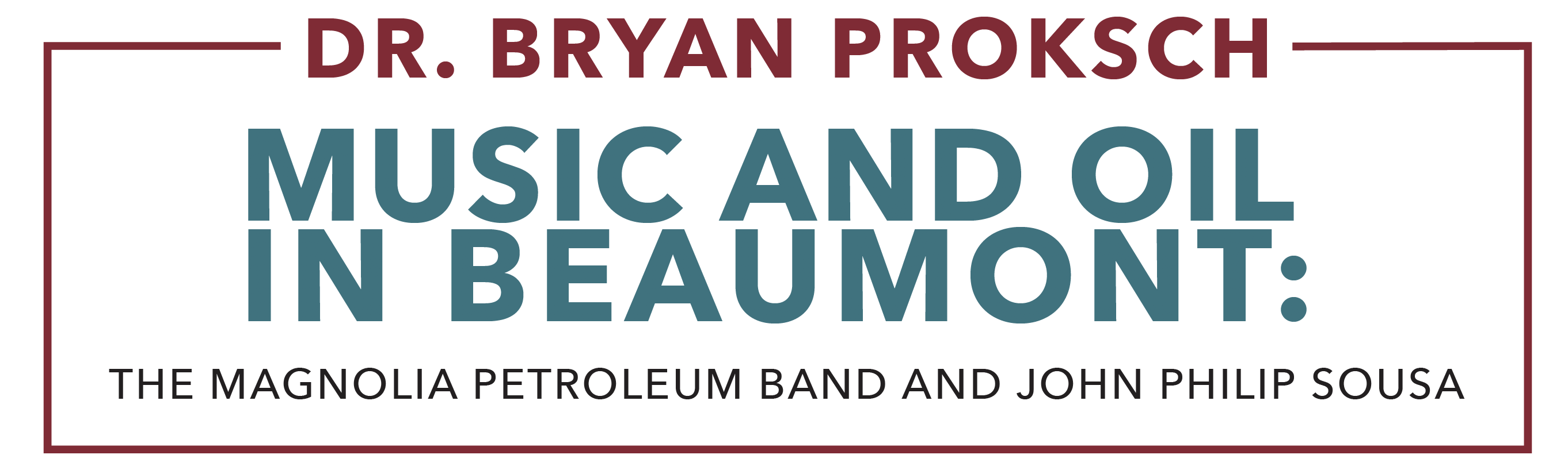 Dr. Bryan Proksch lecture Music and Oil in Beaumont, the Magnolia Petroleum Band and John Philip Souza