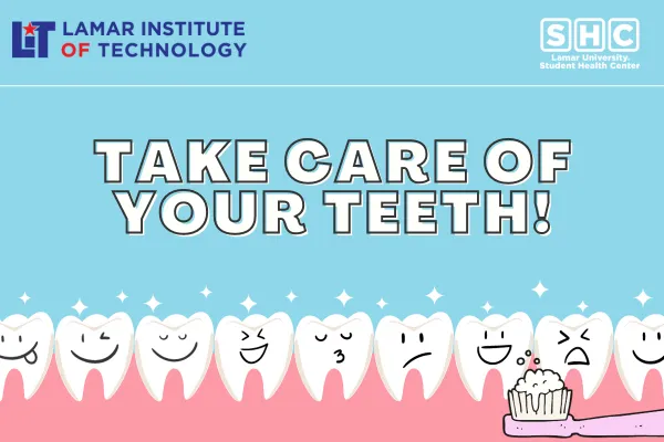 Take Care of Your Teeth; Lamar Institute of Technology; Student Health Center; line of teeth being brushed
