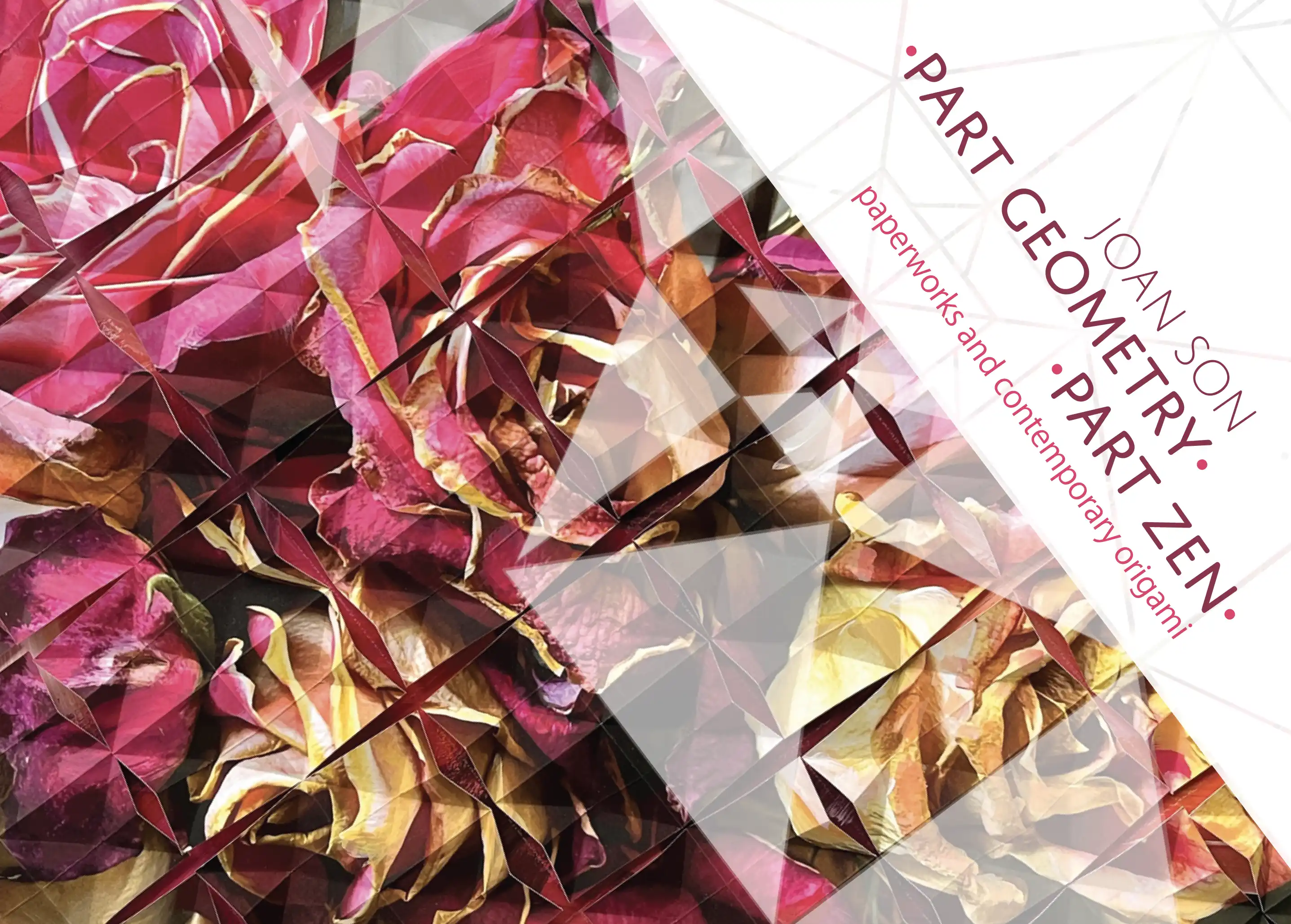 Joan Son Show Card, Joan Son Part Geometry-Part Zen, paperworks and contemporary origami, image of pink paper roses with geometrical shapes overlaid
