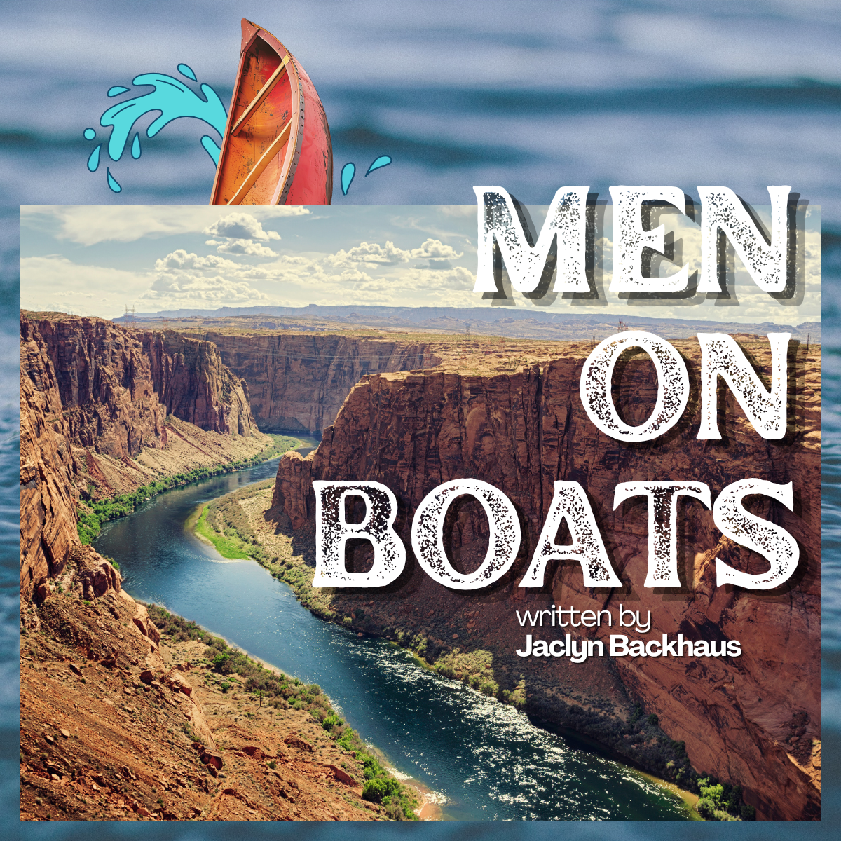 Artwork for 'Men on Boats' featuring a river canyon landscape, an upside-down canoe, and bold title text.
