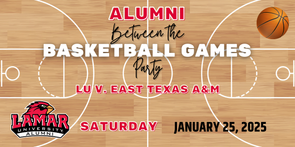 Lamar University Alumni Between the Games Basketball Party Saturday, January 25,2025
