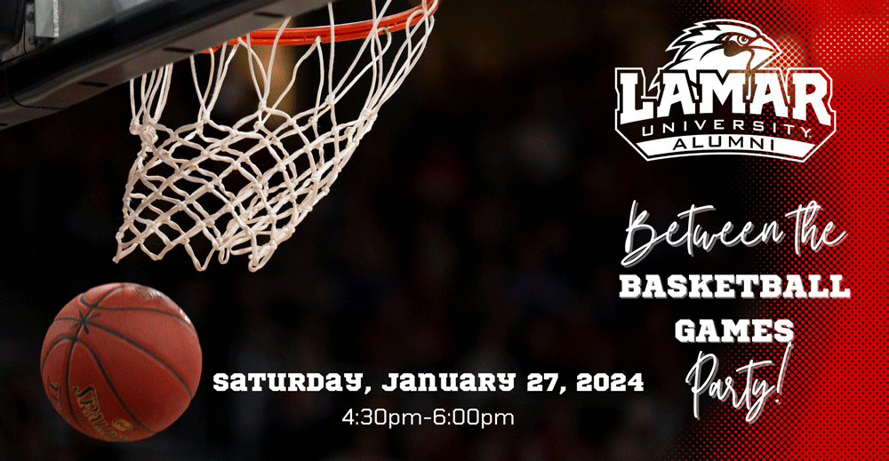 Lamar University Alumni Between the Games Basketball Party Saturday, January 27, 2024 4:30pm-6:00pm