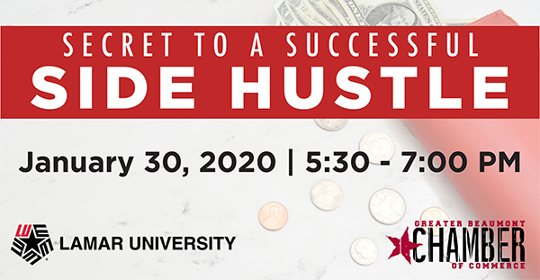 Secret to a Successful Side Hustle Thursday, January 30, 2020, 5:30pm-7:00pm, Lamar University Greater Beaumont Chamber of Commerce