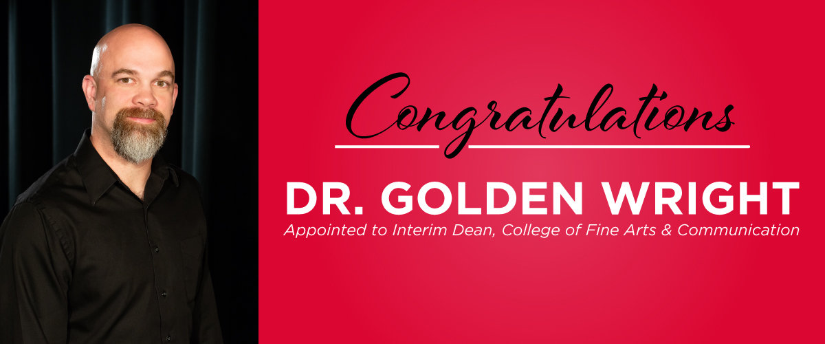 Dr. Golden Wright appointed Interim Dean of the College of Fine Arts and Communication 