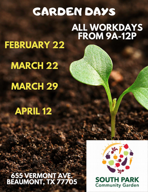 Garden Days, all workdays from 9a-12p, February 22, March 22, March 29, April 12, South Park Community Garden, 655 Vermont Ave. Beaumont TX 77705