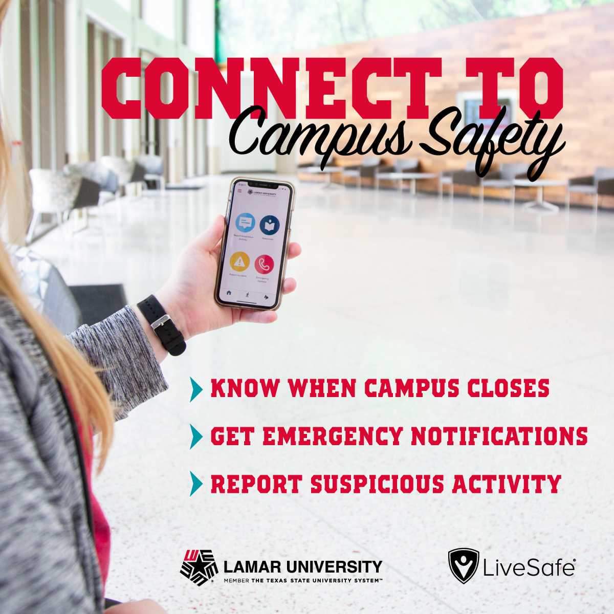Live Safe: Connect to Campus Safety. Know when campus closes. Get emergency notifications. Report suspicious activity.